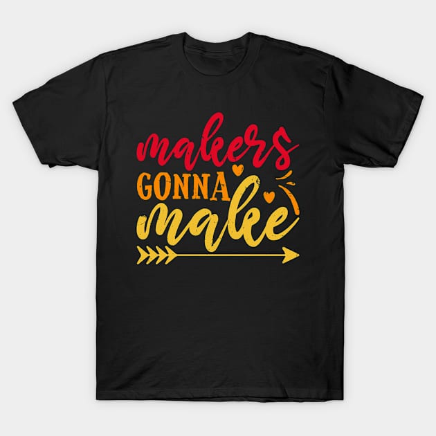 Makers Gonna Make Retro Vintage Distressed T-Shirt by HeroGifts